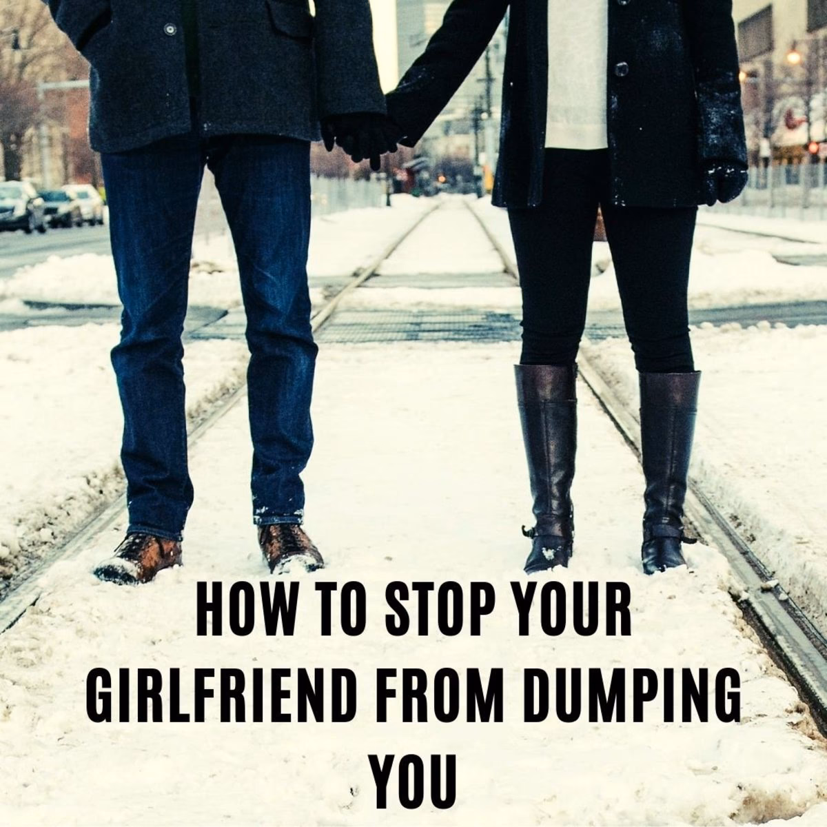 How do I convince my girlfriend not to break up?