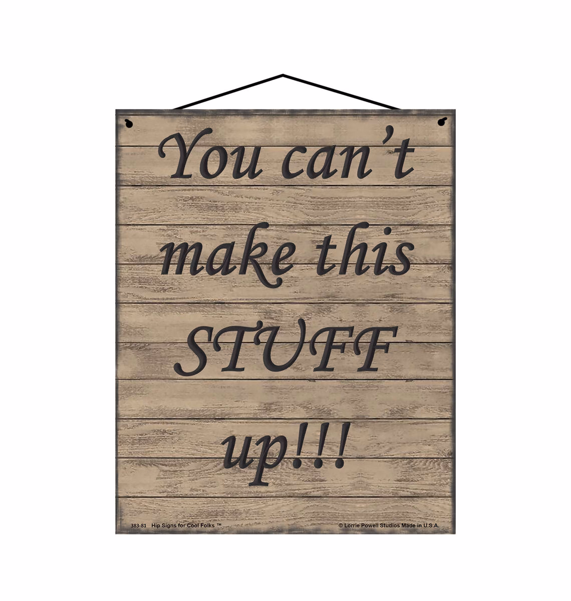 What does you can't make this stuff up mean?